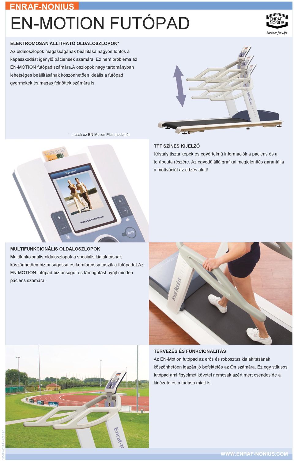 * = csak az EN-Motion Plus modelnél TFT SZÍNES KIJELZŐ Kristály tiszta képek és egyértelmű információk a páciens és a terápeuta részére.