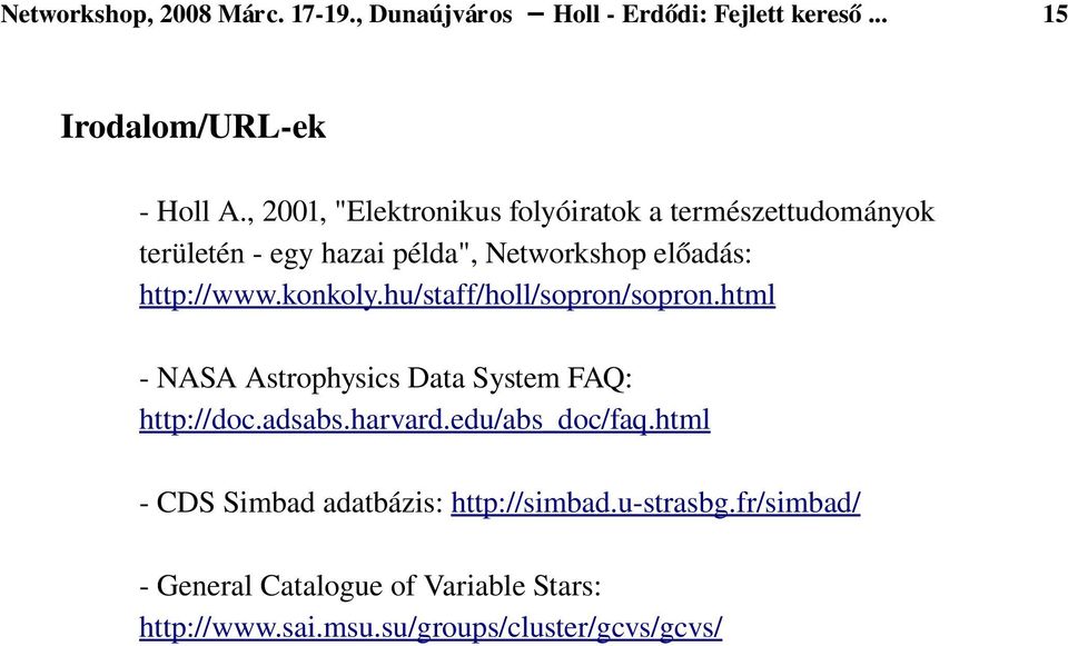 konkoly.hu/staff/holl/sopron/sopron.html NASA Astrophysics Data System FAQ: http://doc.adsabs.harvard.edu/abs_doc/faq.