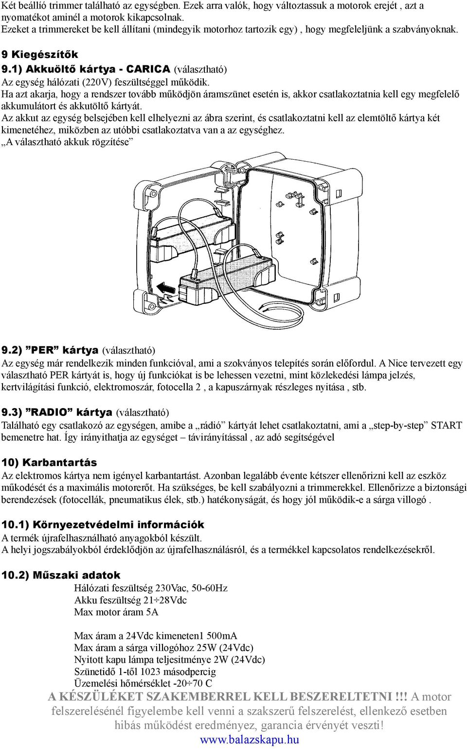 1) Akkuöltő kártya - CARICA (választható) Az egység hálózati (220V) feszültséggel működik.