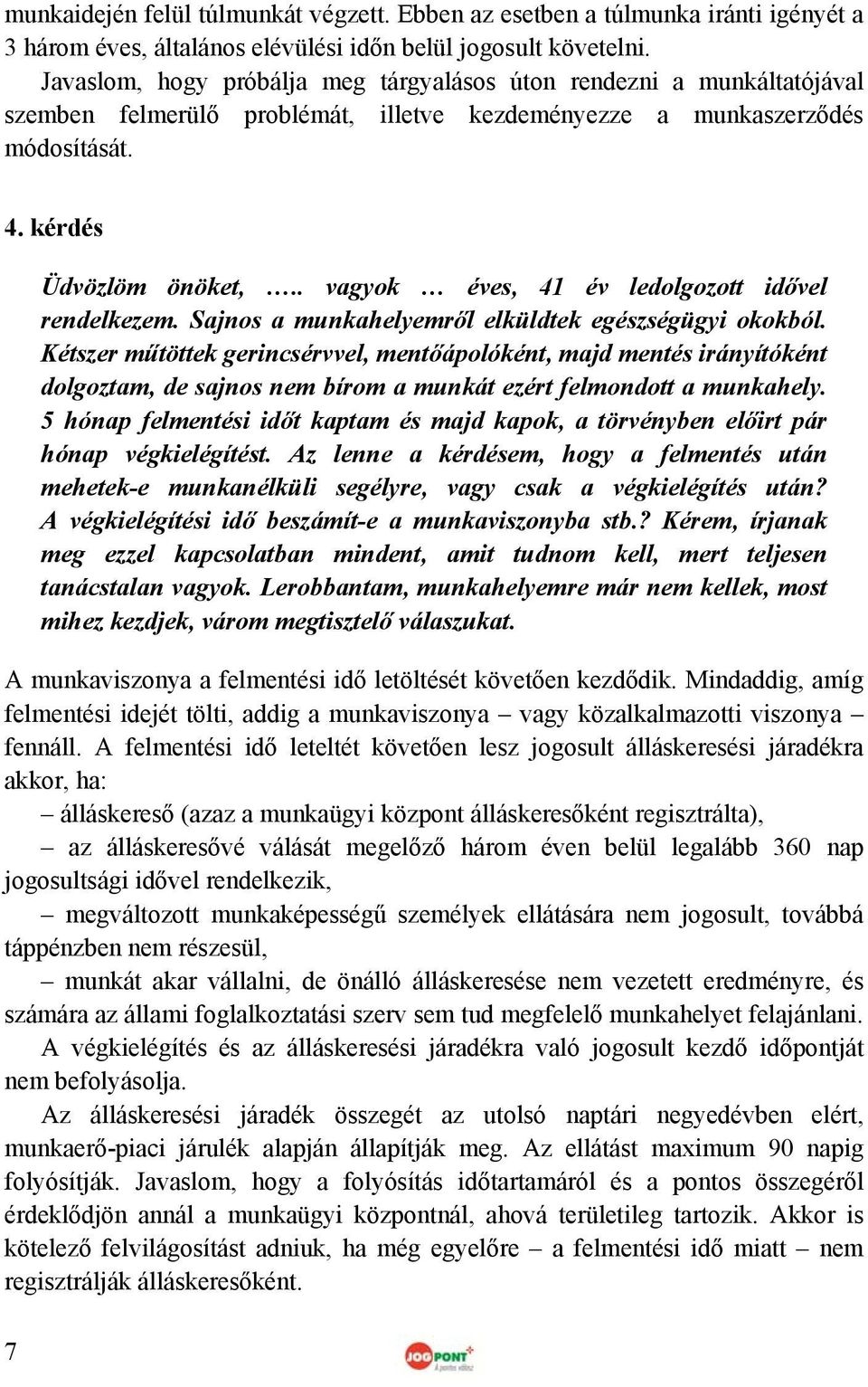 . vagyok éves, 41 év ledolgozott idővel rendelkezem. Sajnos a munkahelyemről elküldtek egészségügyi okokból.