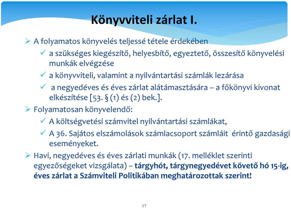 nyilvántartási számlák lezárása a negyedéves és éves zárlat alátámasztására a főkönyvi kivonat elkészítése [53. (1) és (2) bek.].