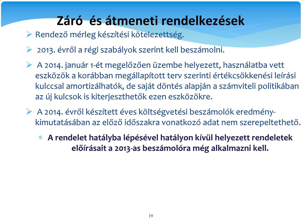 saját döntés alapján a számviteli politikában az új kulcsok is kiterjeszthetők ezen eszközökre. A 2014.