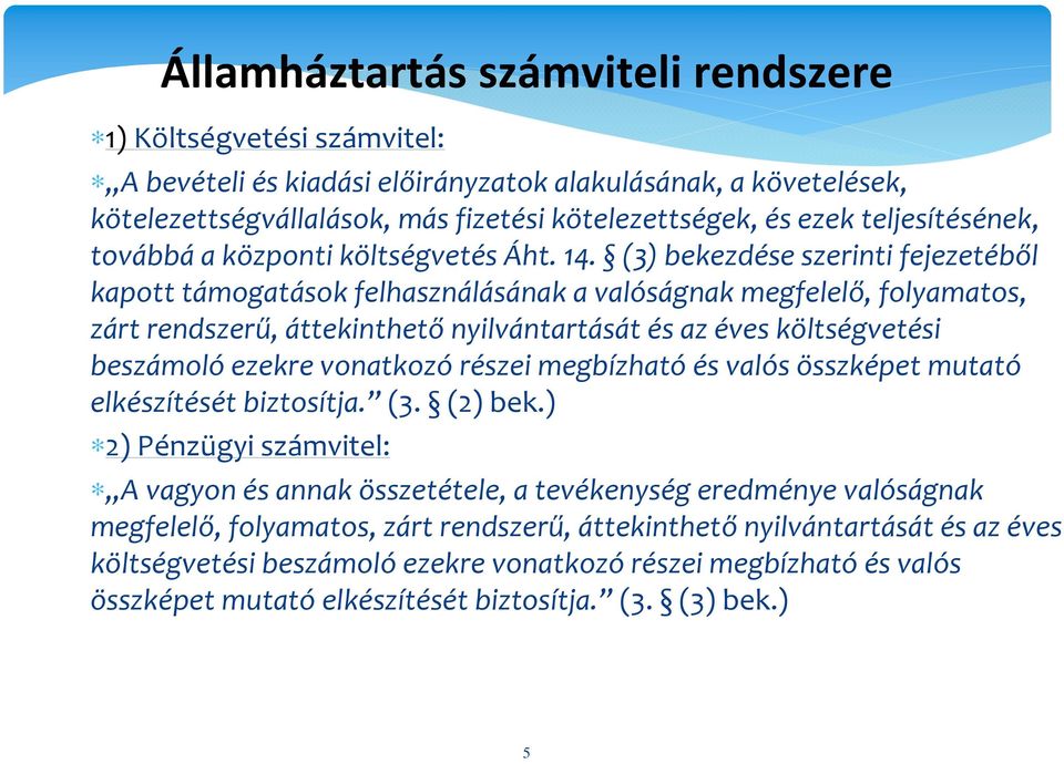 (3) bekezdése szerinti fejezetéből kapott támogatások felhasználásának a valóságnak megfelelő, folyamatos, zárt rendszerű, áttekinthetőnyilvántartását és az éves költségvetési beszámoló ezekre