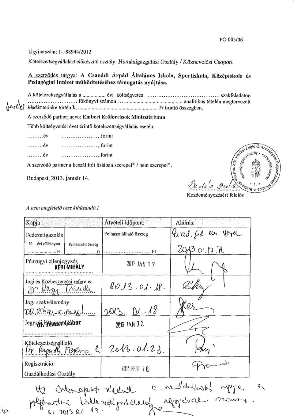 A kötelezettségvállalás a évi költségvetés szakfeladaton főkönyvi számon analitikus tételén megtervezett khéétf terhére történik, Ft bruttó összegben.