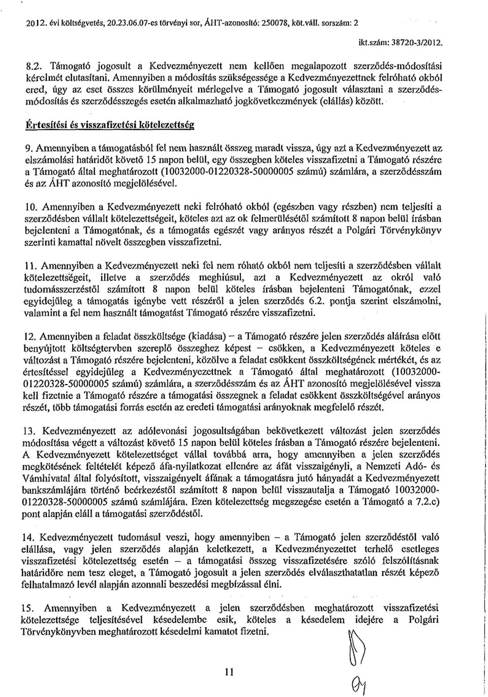 esetén alkalmazható jogkövetkezmények (elállás) között. Értesítési és visszafizetési kötelezettség 9.