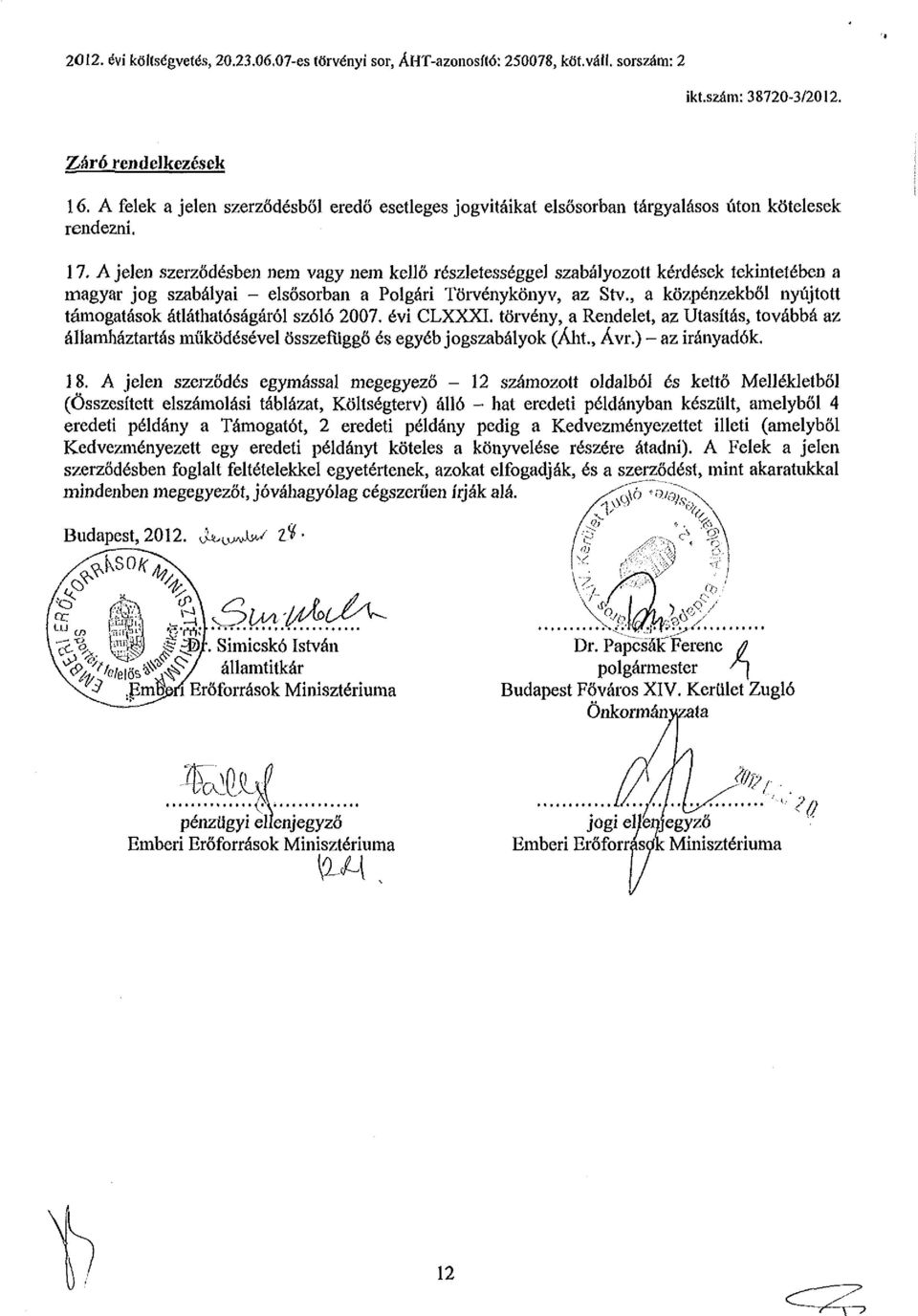 A jelen szerződésben nem vagy nem kellő részletességgel szabályozott kérdések tekintetében a magyar jog szabályai - elsősorban a Polgári Törvénykönyv, az Stv.
