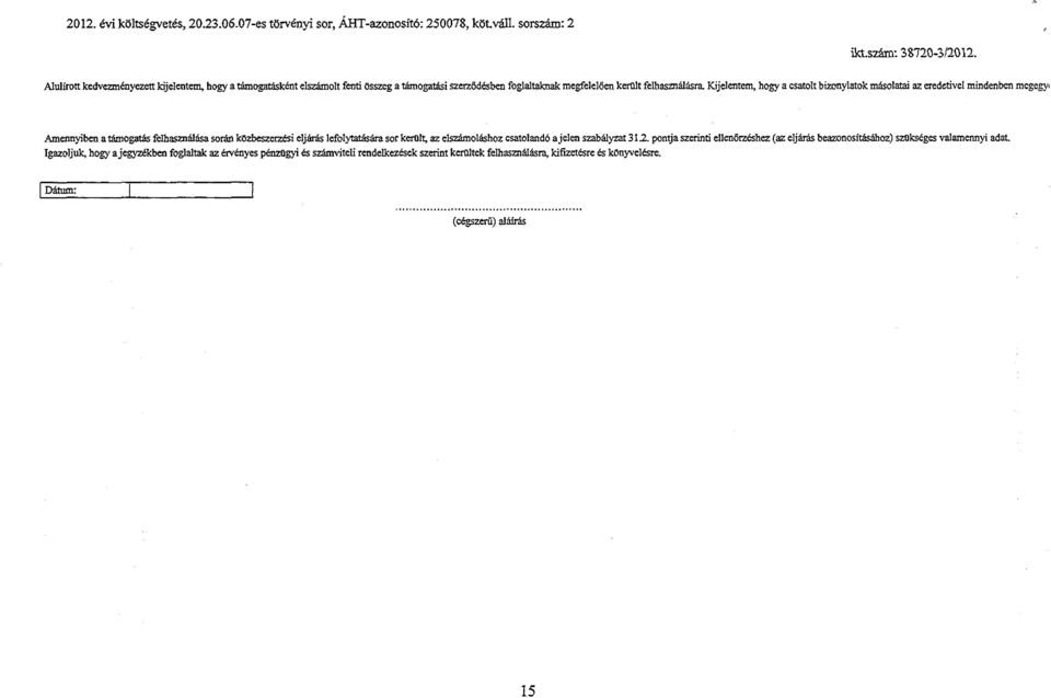 Kijelentem, hogy a csatolt bizonylatok másolatai az eredetivel mindenben megegyi Amennyiben a támogatás felhasználása során közbeszerzési eljárás lefolytatására sor került, az elszámoláshoz