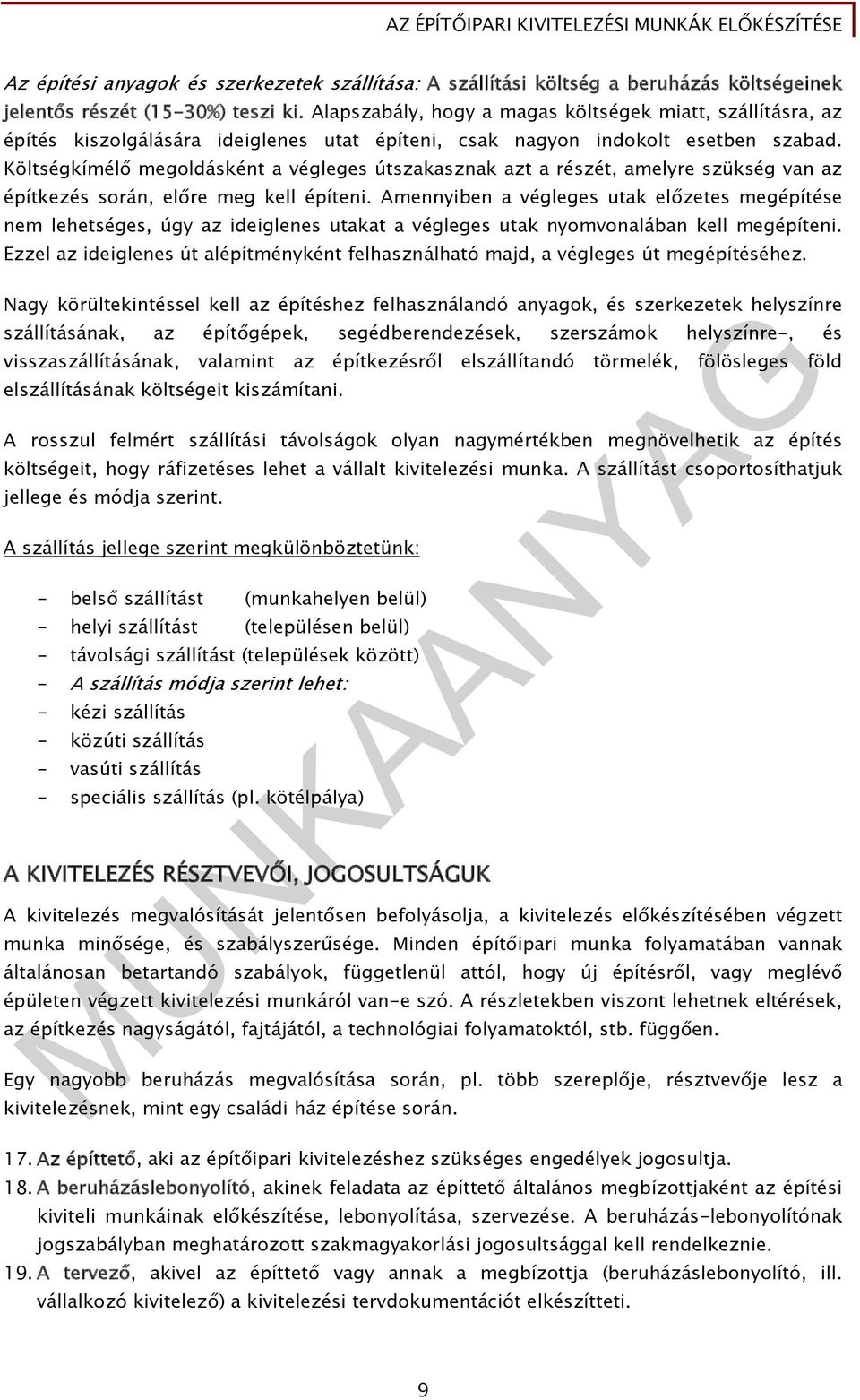 Költségkímélő megoldásként a végleges útszakasznak azt a részét, amelyre szükség van az építkezés során, előre meg kell építeni.