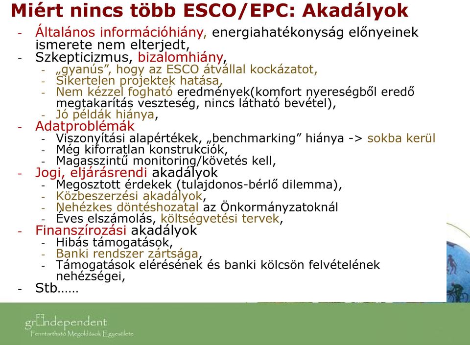 benchmarking hiánya -> sokba kerül - Még kiforratlan konstrukciók, - Magasszintű monitoring/követés kell, - Jogi, eljárásrendi akadályok - Megosztott érdekek (tulajdonos-bérlő dilemma), -