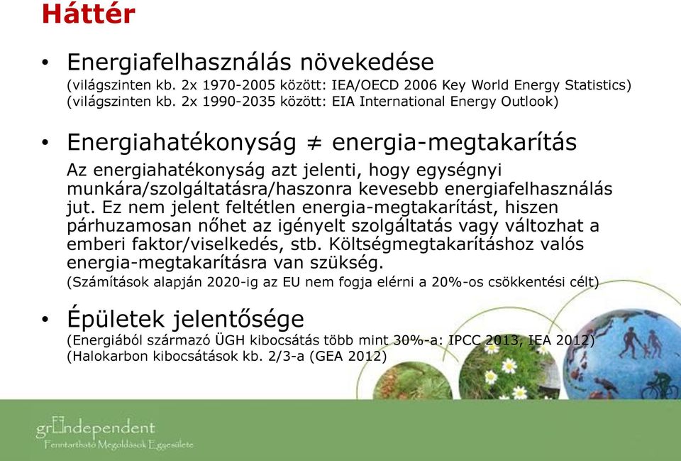 energiafelhasználás jut. Ez nem jelent feltétlen energia-megtakarítást, hiszen párhuzamosan nőhet az igényelt szolgáltatás vagy változhat a emberi faktor/viselkedés, stb.