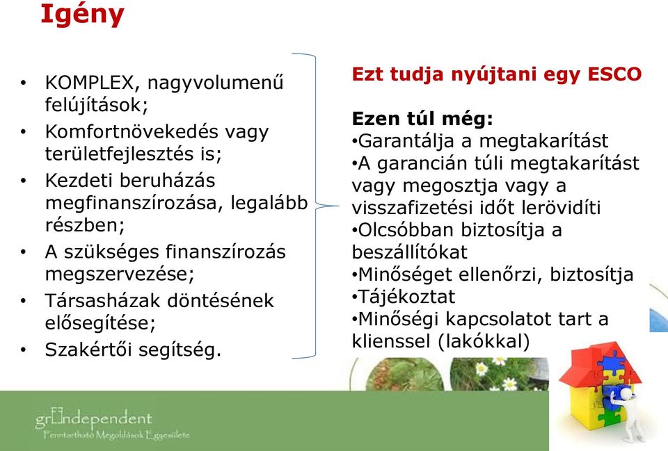 Ezt tudja nyújtani egy ESCO Ezen túl még: Garantálja a megtakarítást A garancián túli megtakarítást vagy megosztja vagy a