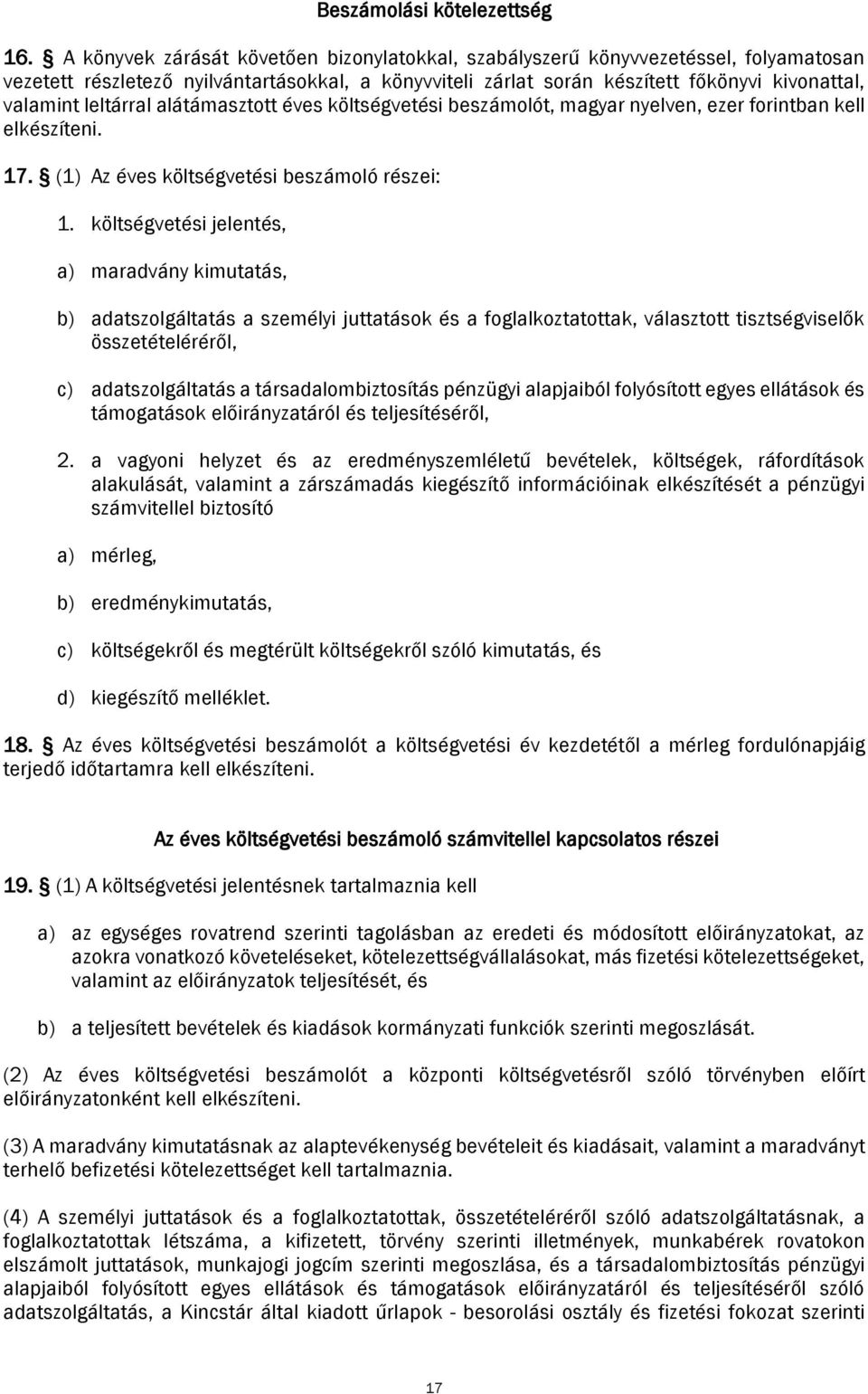 leltárral alátámasztott éves költségvetési beszámolót, magyar nyelven, ezer forintban kell elkészíteni. 17. (1) Az éves költségvetési beszámoló részei: 1.
