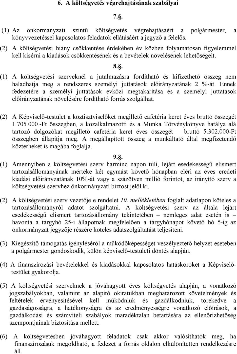 . (1) A költségvetési szerveknél a jutalmazásra fordítható és kifizethető összeg nem haladhatja meg a rendszeres személyi juttatások előirányzatának 2 %-át.