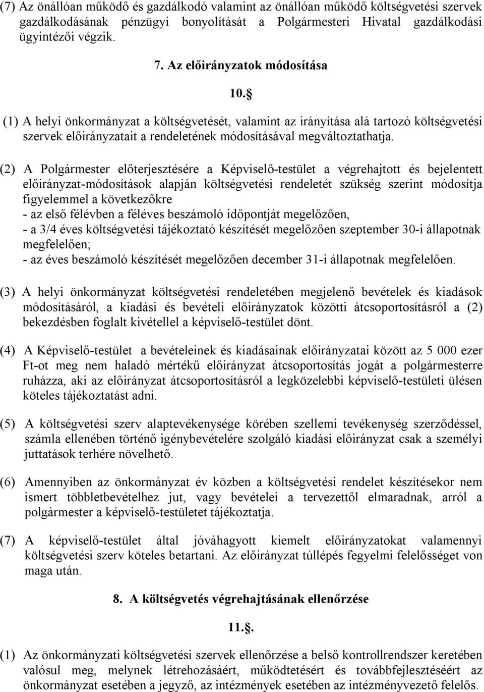 (2) A Polgármester előterjesztésére a Képviselő-testület a végrehajtott és bejelentett előirányzat-módosítások alapján költségvetési rendeletét szükség szerint módosítja figyelemmel a következőkre -