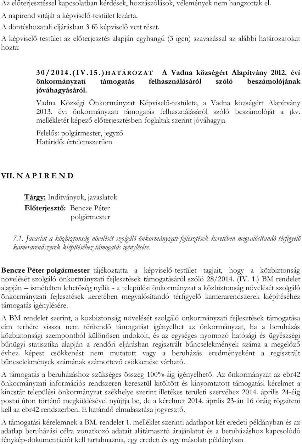 évi önkormányzati támogatás felhasználásáról szóló beszámolójának jóváhagyásáról. Vadna Községi Önkormányzat Képviselő-testülete, a Vadna községért Alapítvány 2013.