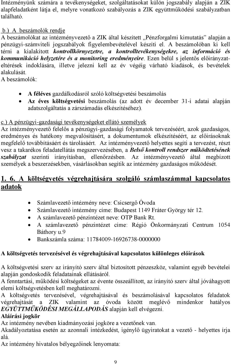 A beszámolóban ki kell térni a kialakított kontrollkörnyezetre, a kontrolltevékenységekre, az információ és kommunikáció helyzetére és a monitoring eredményeire.
