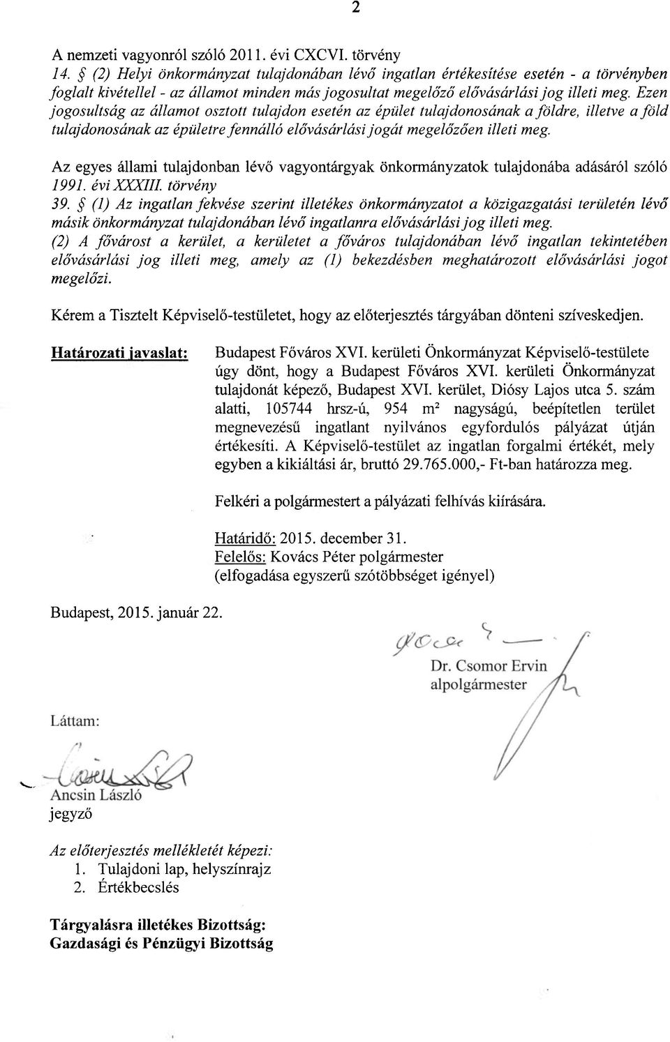 Ezen jogosultság az államot osztott tulajdon esetén az épület tulajdonosának a földre, illetve a föld tulajdonosának az épületre fennálló elővásárlási jogát megelőzően illeti meg.