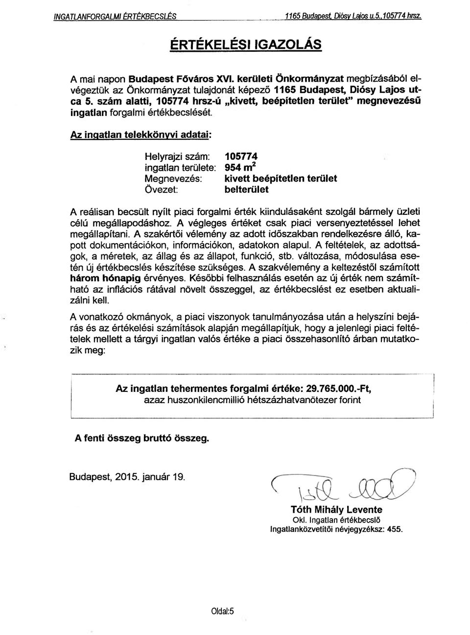 szám alatti, 105774 hrsz-ú kivett, beépítetlen terület" megnevezésű ingatlan forgalmi értékbecslését.