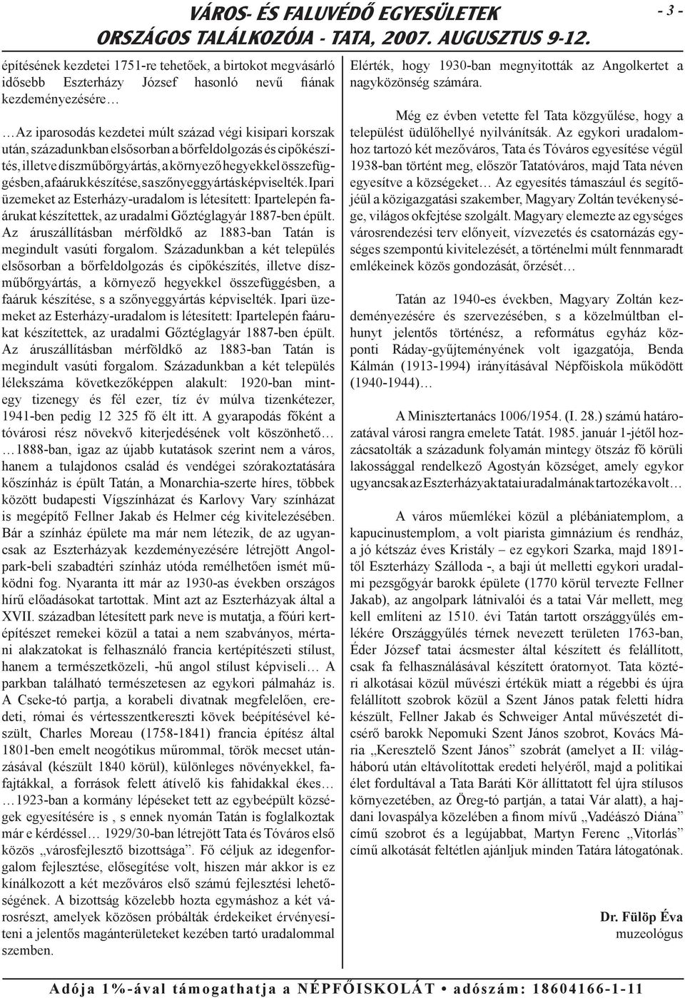 Ipari üzemeket az Esterházy-uradalom is létesített: Ipartelepén faárukat készítettek, az uradalmi Gőztéglagyár 1887-ben épült.
