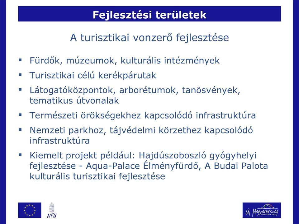 kapcsolódó infrastruktúra Nemzeti parkhoz, tájvédelmi körzethez kapcsolódó infrastruktúra Kiemelt projekt