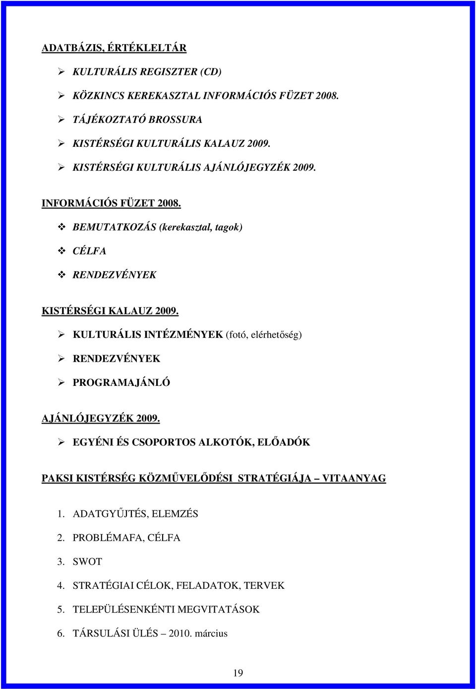 KULTURÁLIS INTÉZMÉNYEK (fotó, elérhetőség) RENDEZVÉNYEK PROGRAMAJÁNLÓ AJÁNLÓJEGYZÉK 2009.