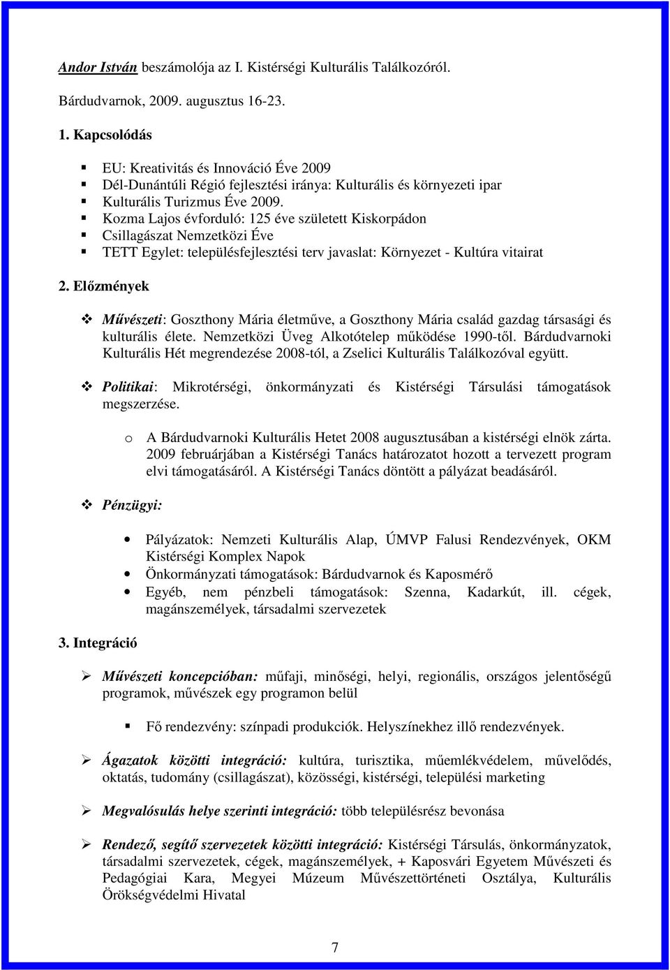 Kozma Lajos évforduló: 125 éve született Kiskorpádon Csillagászat Nemzetközi Éve TETT Egylet: településfejlesztési terv javaslat: Környezet - Kultúra vitairat 2.