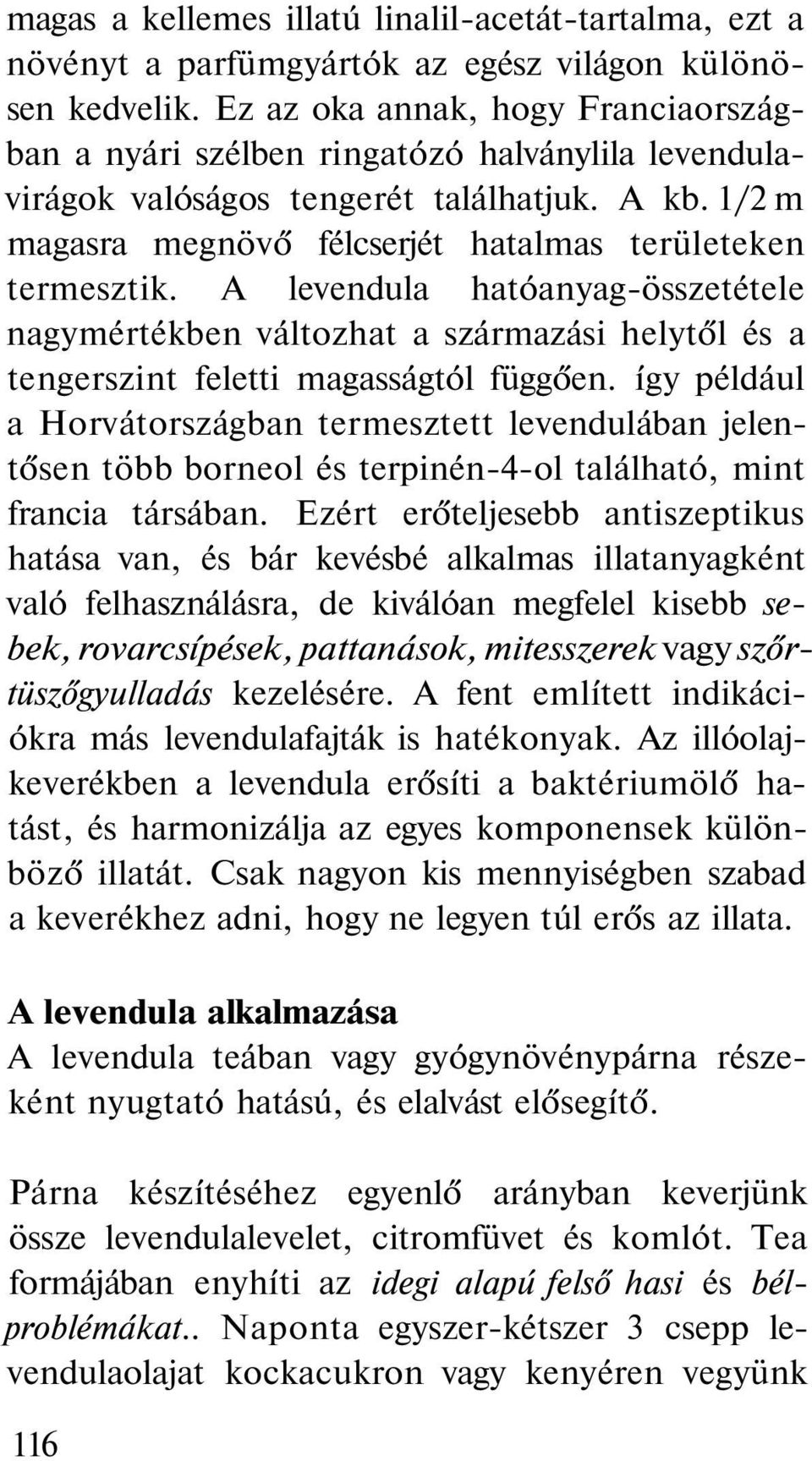 A levendula hatóanyag-összetétele nagymértékben változhat a származási helytől és a tengerszint feletti magasságtól függően.