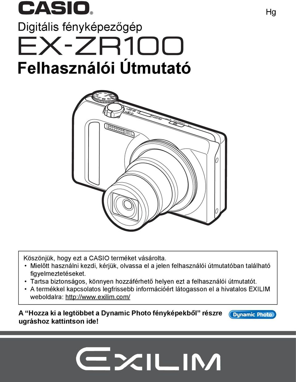 Tartsa biztonságos, könnyen hozzáférhető helyen ezt a felhasználói útmutatót.
