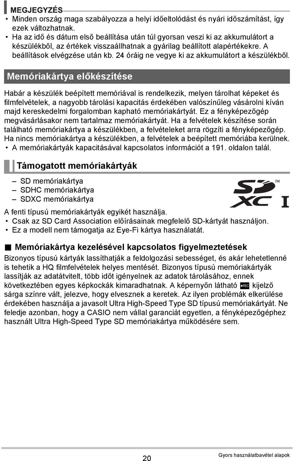 24 óráig ne vegye ki az akkumulátort a készülékből.