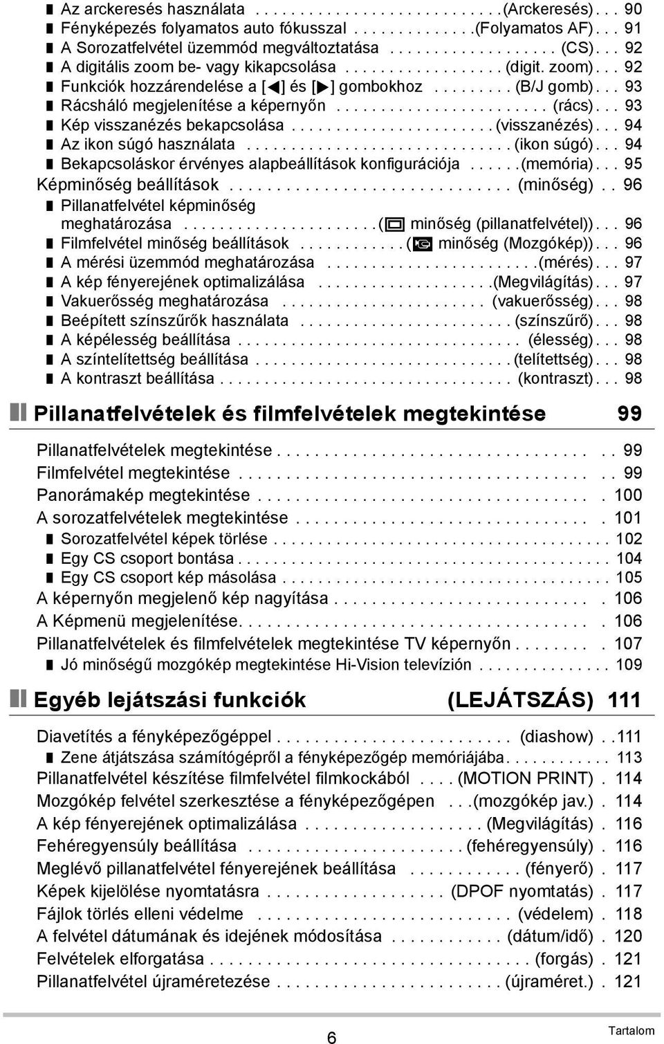 .. 93 Kép visszanézés bekapcsolása....................... (visszanézés)... 94 Az ikon súgó használata.............................. (ikon súgó).