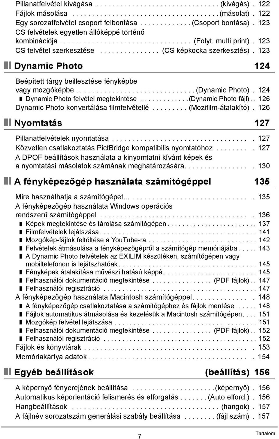 123 Dynamic Photo 124 Beépített tárgy beillesztése fényképbe vagy mozgóképbe.............................. (Dynamic Photo). 124 Dynamic Photo felvétel megtekintése.............(dynamic Photo fájl).
