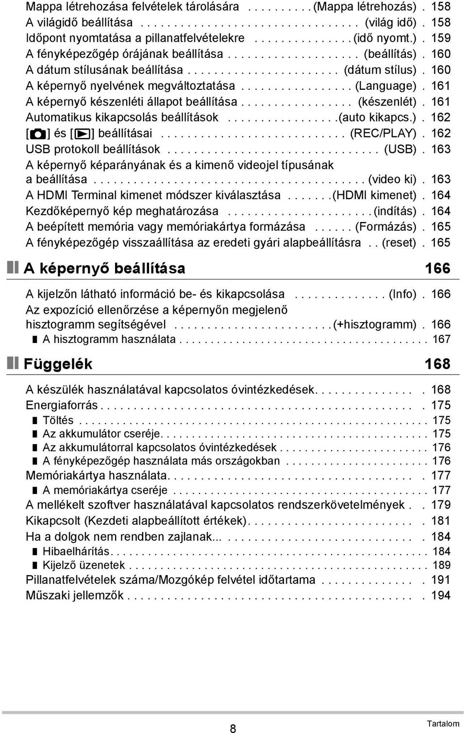 ................ (Language). 161 A képernyő készenléti állapot beállítása................. (készenlét). 161 Automatikus kikapcsolás beállítások.................(auto kikapcs.). 162 [r] és [p] beállításai.