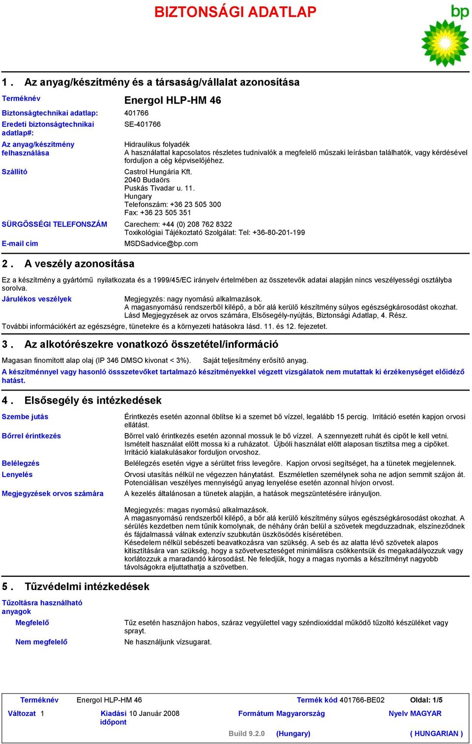 E-mail cím Energol HLP-HM 46 401766 SE-401766 Hidraulikus folyadék A használattal kapcsolatos részletes tudnivalók a megfelelő műszaki leírásban találhatók, vagy kérdésével forduljon a cég