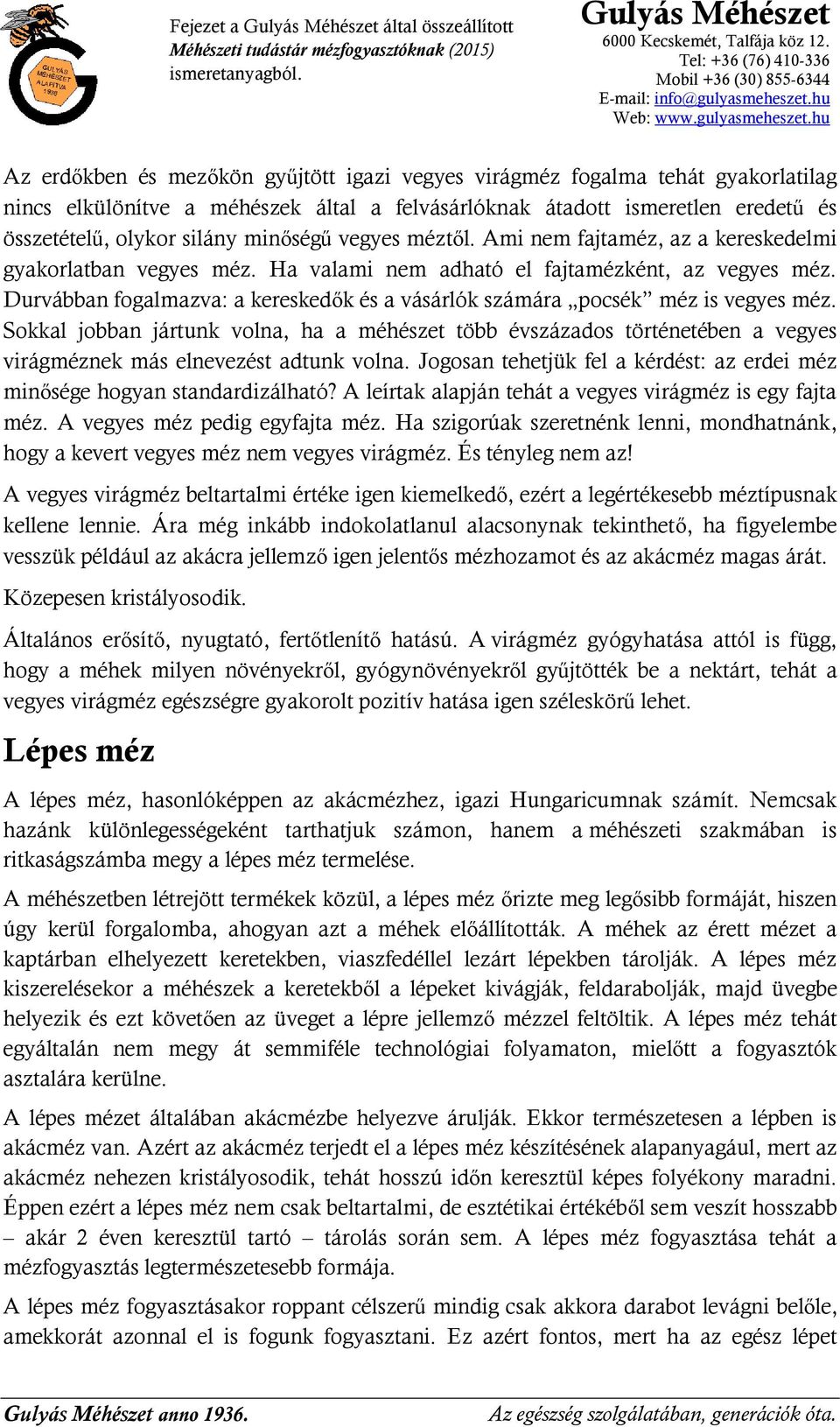 Durvábban fogalmazva: a kereskedők és a vásárlók számára pocsék méz is vegyes méz.