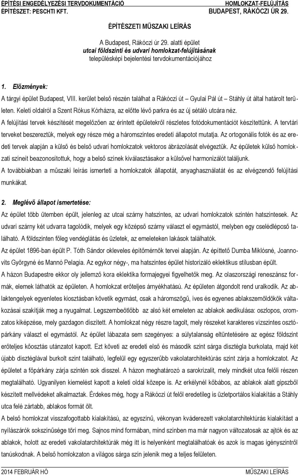 kerület belső részén találhat a Rákóczi út Gyulai Pál út Stáhly út által határolt területen. Keleti oldalról a Szent Rókus Kórházra, az előtte lévő parkra és az új sétáló utcára néz.