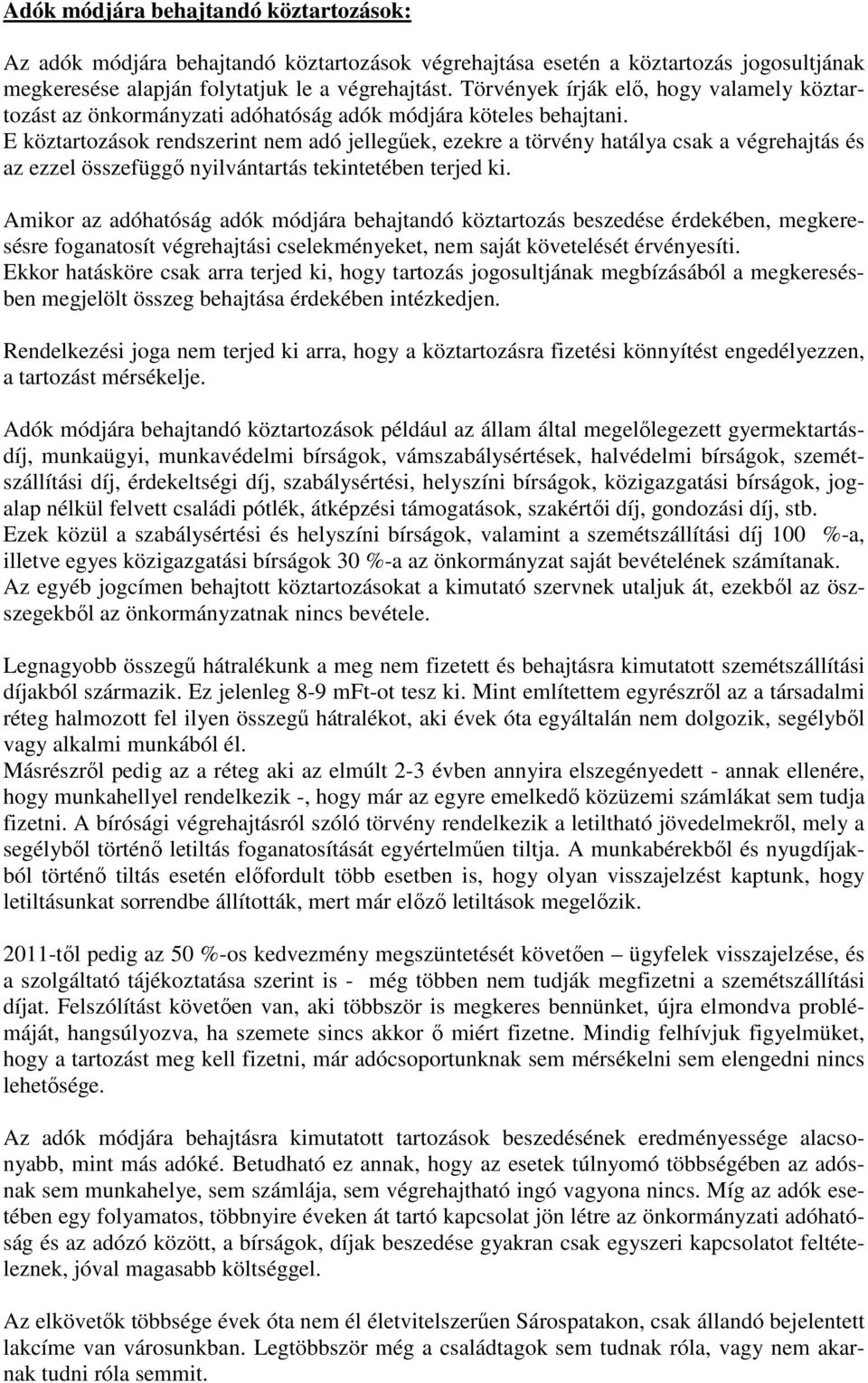 E köztartozások rendszerint nem adó jellegőek, ezekre a törvény hatálya csak a végrehajtás és az ezzel összefüggı nyilvántartás tekintetében terjed ki.
