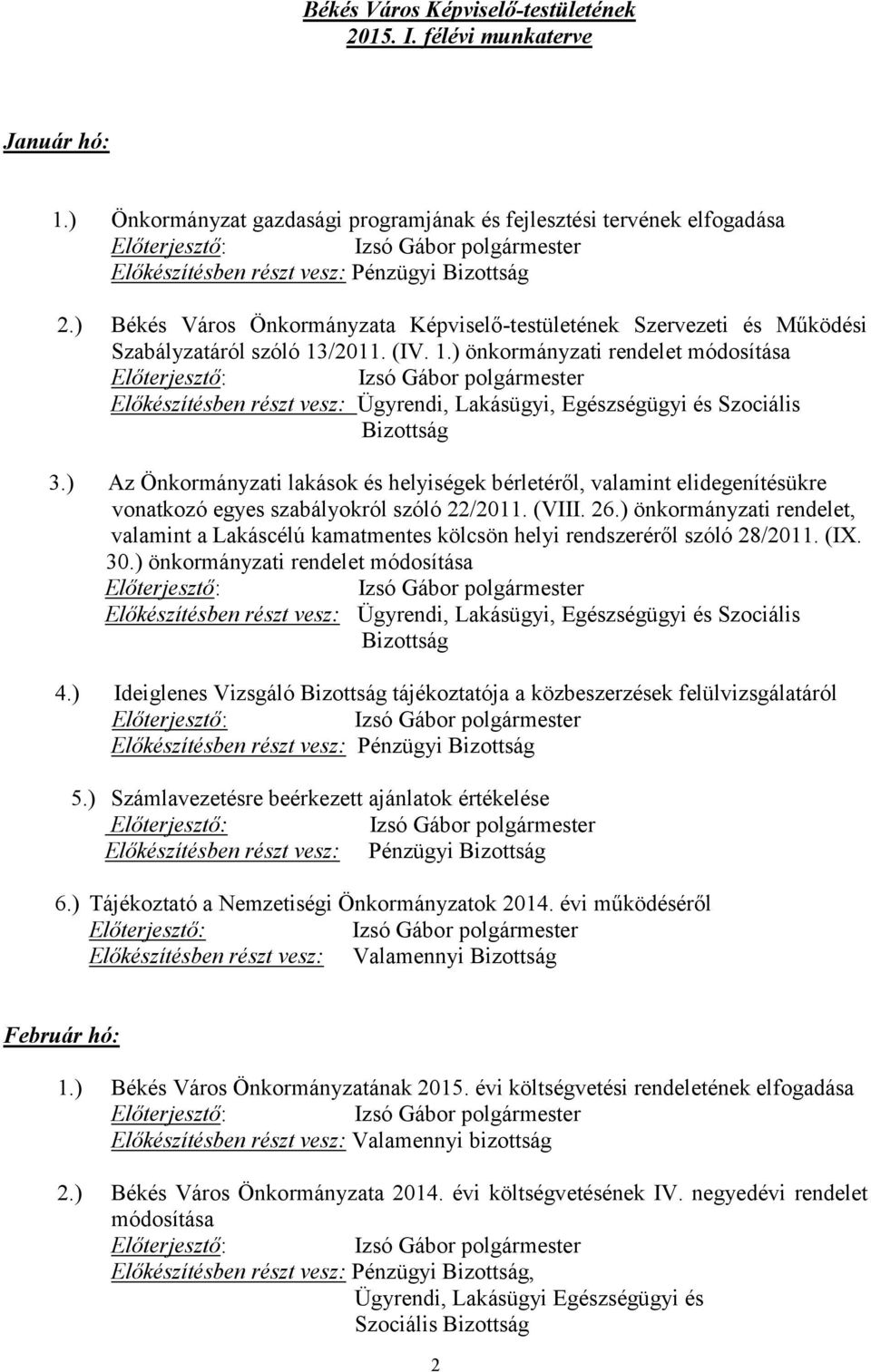 ) Az Önkormányzati lakások és helyiségek bérletéről, valamint elidegenítésükre vonatkozó egyes szabályokról szóló 22/2011. (VIII. 26.