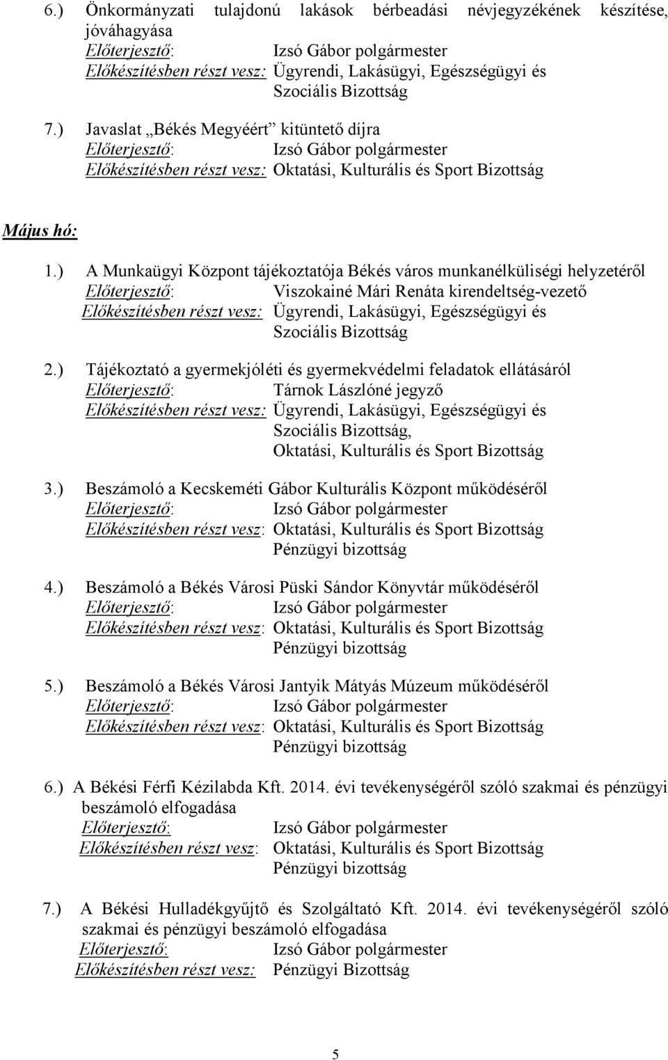 ) Tájékoztató a gyermekjóléti és gyermekvédelmi feladatok ellátásáról Tárnok Lászlóné jegyző, Oktatási, Kulturális és Sport Bizottság 3.