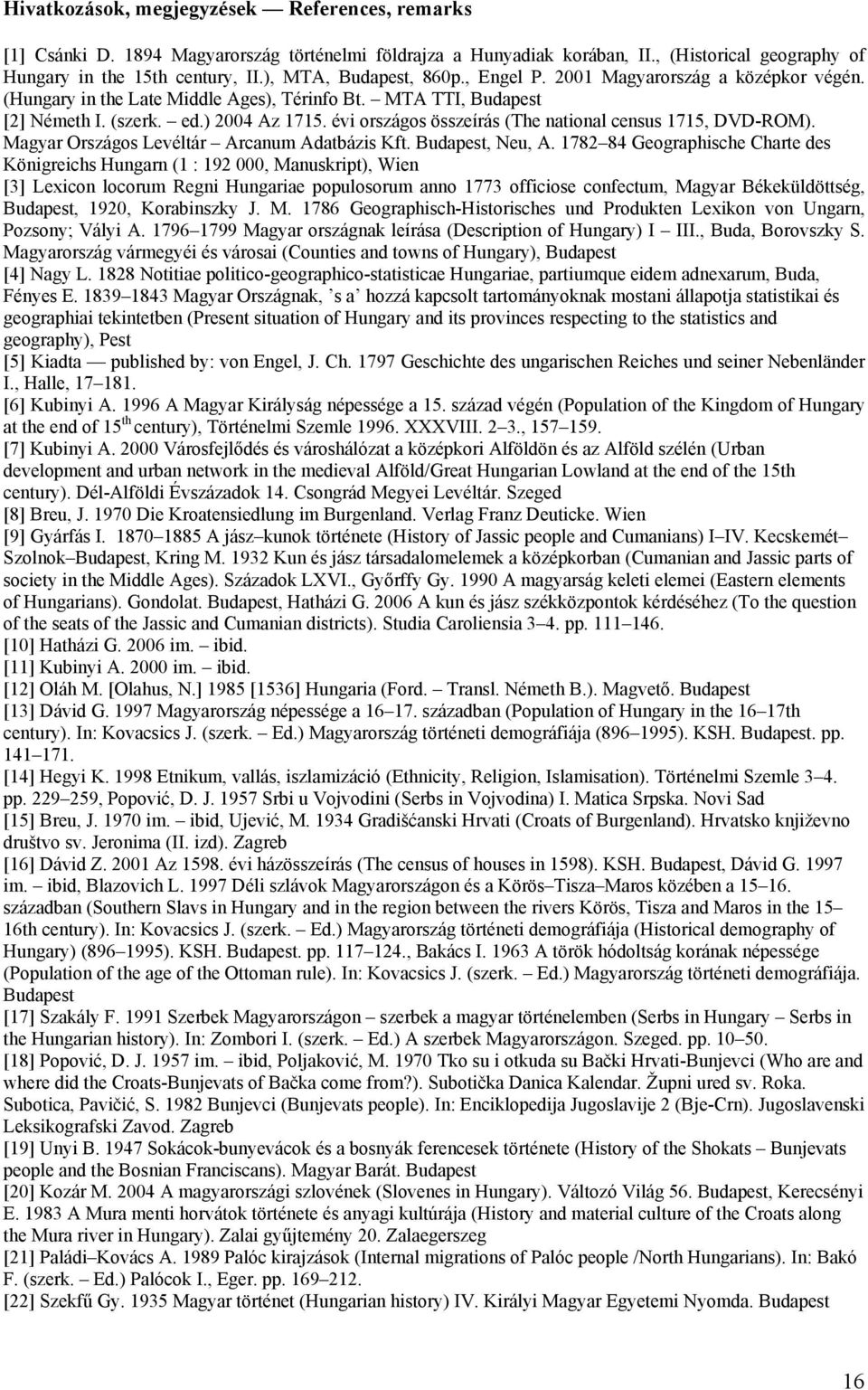 évi országos összeírás (The national census 1715, DVD-ROM). Magyar Országos Levéltár Arcanum Adatbázis Kft. Budapest, Neu, A.