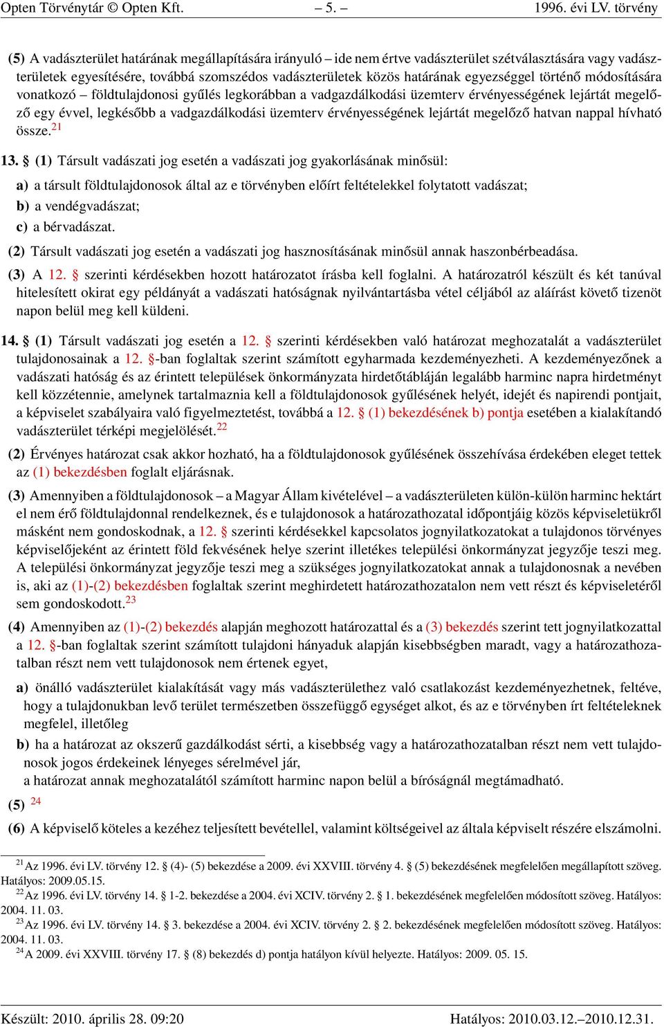 egyezséggel történő módosítására vonatkozó földtulajdonosi gyűlés legkorábban a vadgazdálkodási üzemterv érvényességének lejártát megelőző egy évvel, legkésőbb a vadgazdálkodási üzemterv