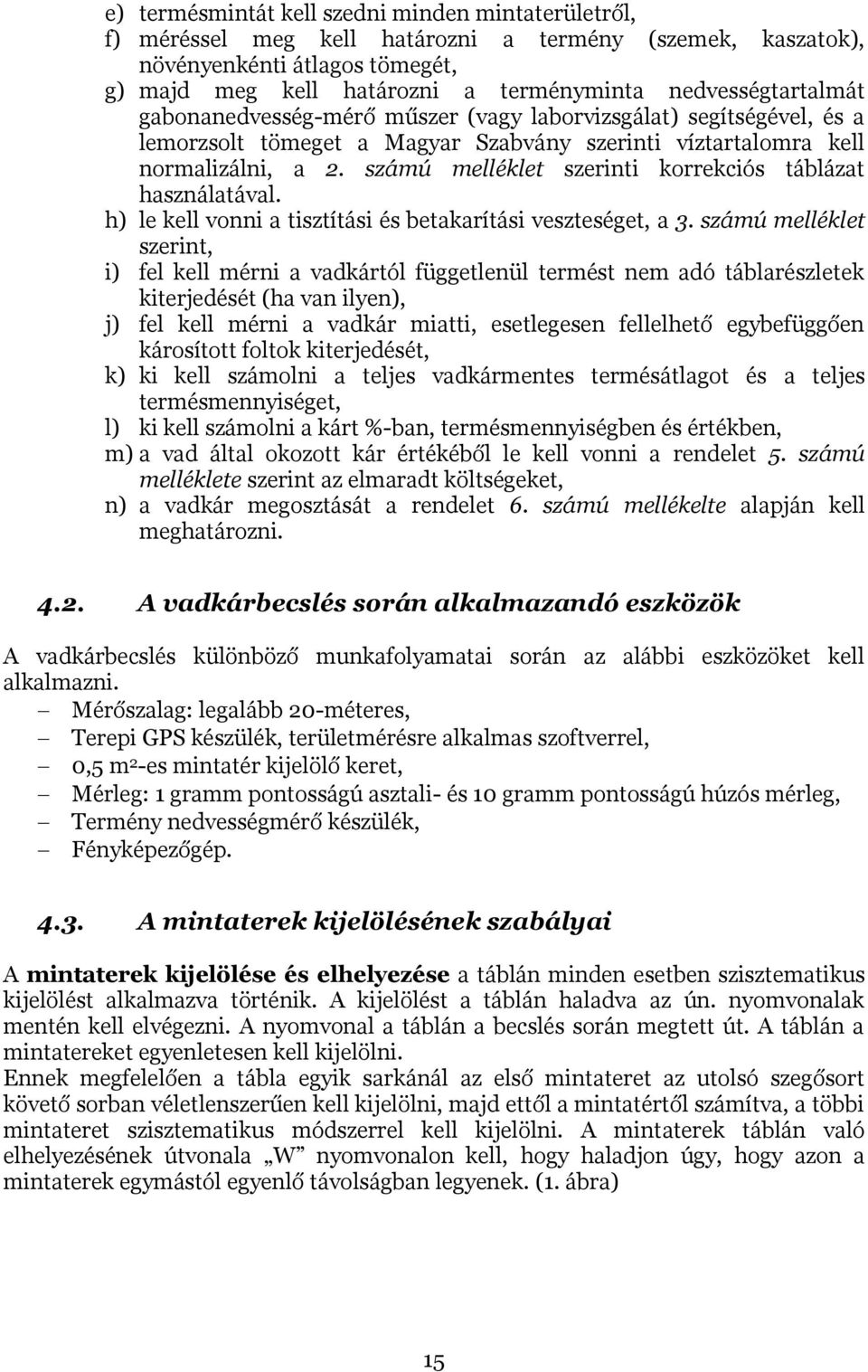 számú melléklet szerinti korrekciós táblázat használatával. h) le kell vonni a tisztítási és betakarítási veszteséget, a 3.