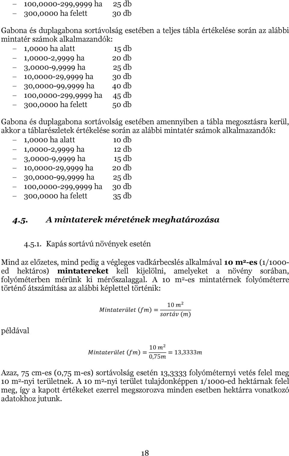 amennyiben a tábla megosztásra kerül, akkor a táblarészletek értékelése során az alábbi mintatér számok alkalmazandók: 1,0000 ha alatt 10 db 1,0000-2,9999 ha 12 db 3,0000-9,9999 ha 15 db