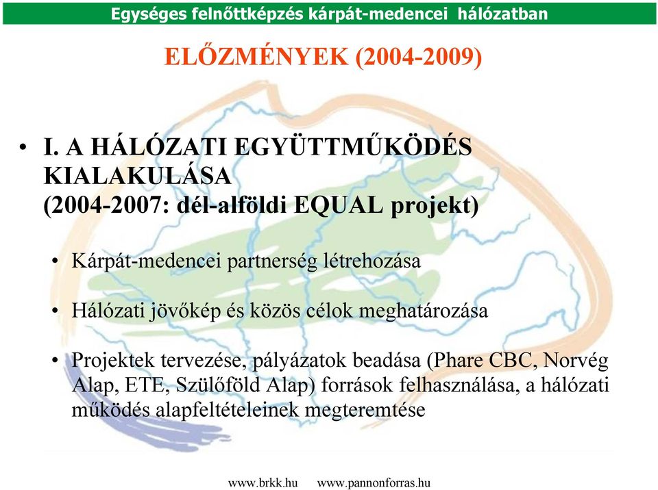 Kárpát-medencei partnerség létrehozása Hálózati jövőkép és közös célok meghatározása