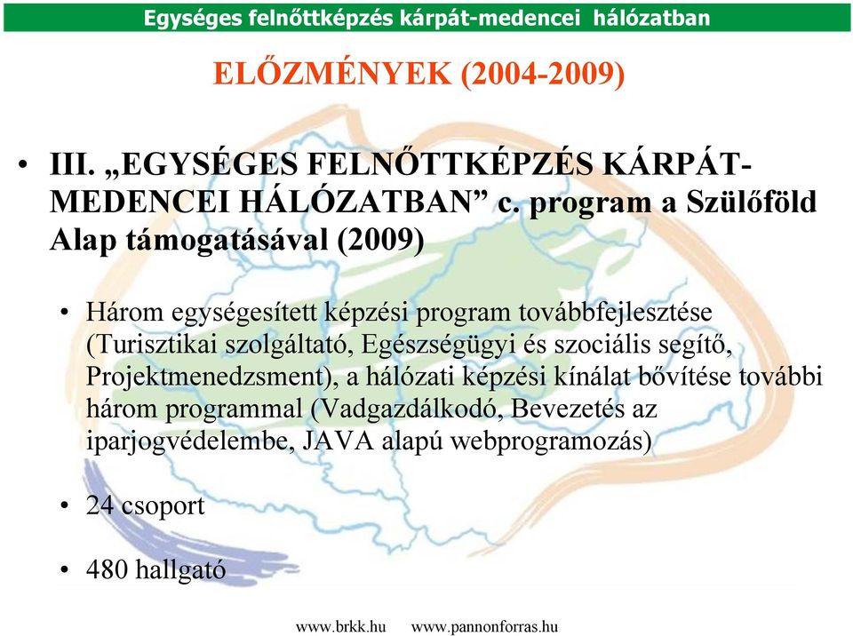 (Turisztikai szolgáltató, Egészségügyi és szociális segítő, Projektmenedzsment), a hálózati képzési