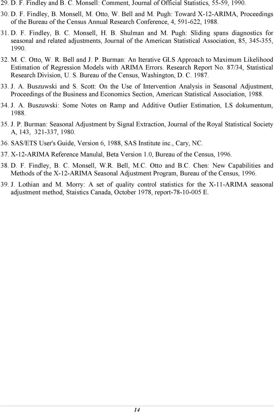 Pugh: Sliding spans diagnosics for seasonal and relaed adjusmens, Journal of he American Saisical Associaion, 85, 345-355, 1990. 32. M. C. Oo, W. R. Bell and J. P.