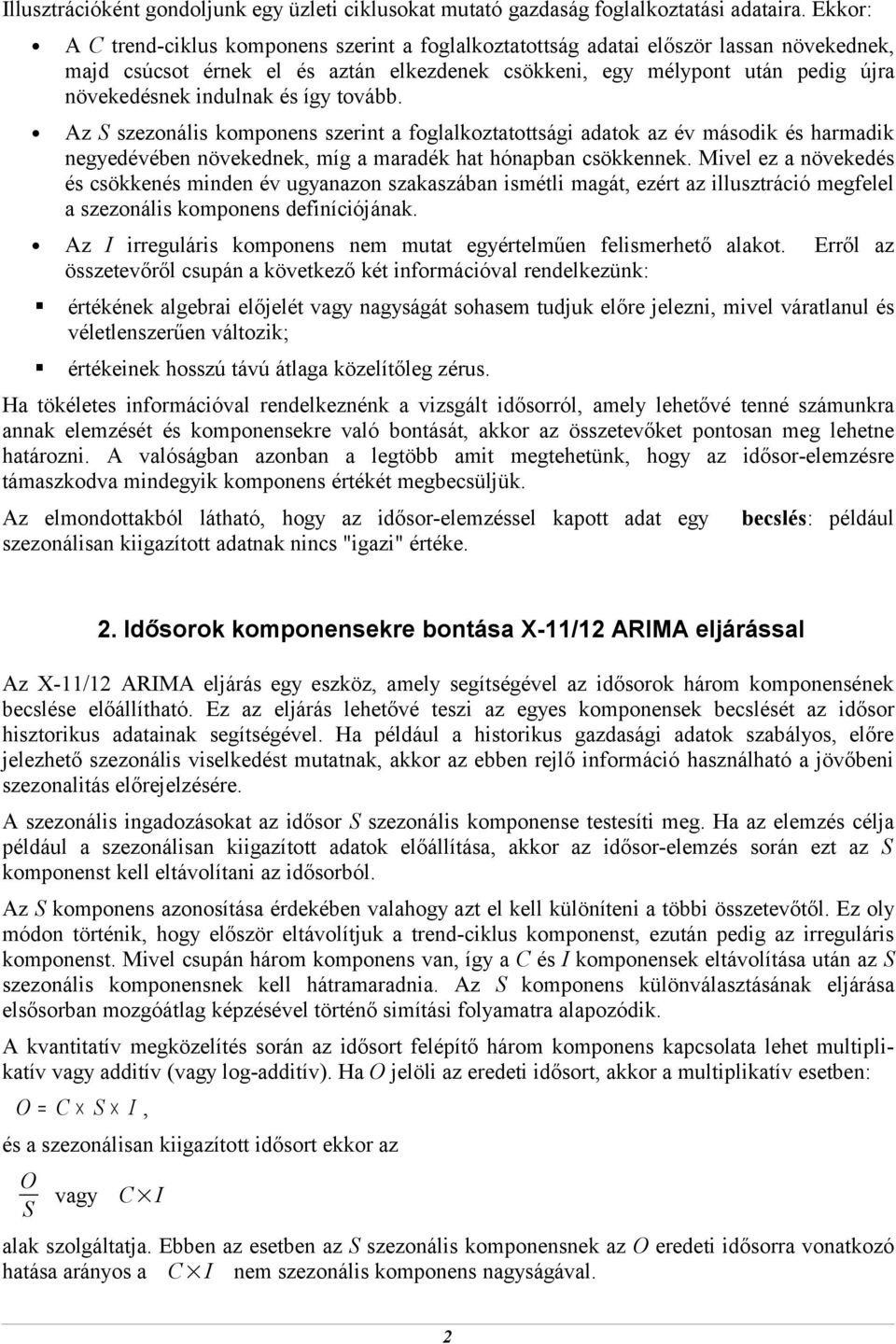 ovább. Az S szezonális komponens szerin a foglalkozaosági adaok az év második és harmadik negyedévében növekednek, míg a maradék ha hónapban csökkennek.