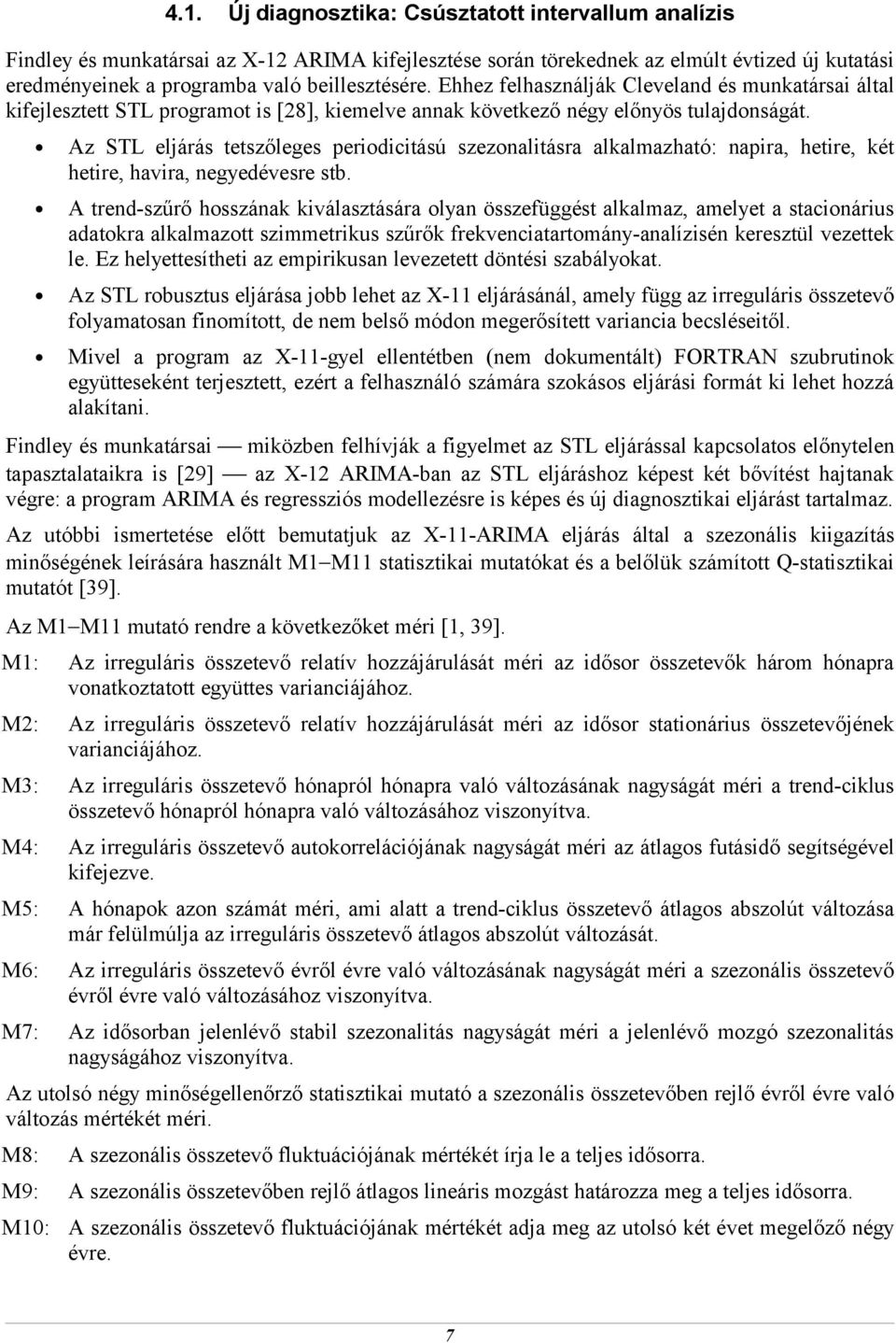 Az STL eljárás eszőleges periodiciású szezonaliásra alkalmazhaó: napira, heire, ké heire, havira, negyedévesre sb.