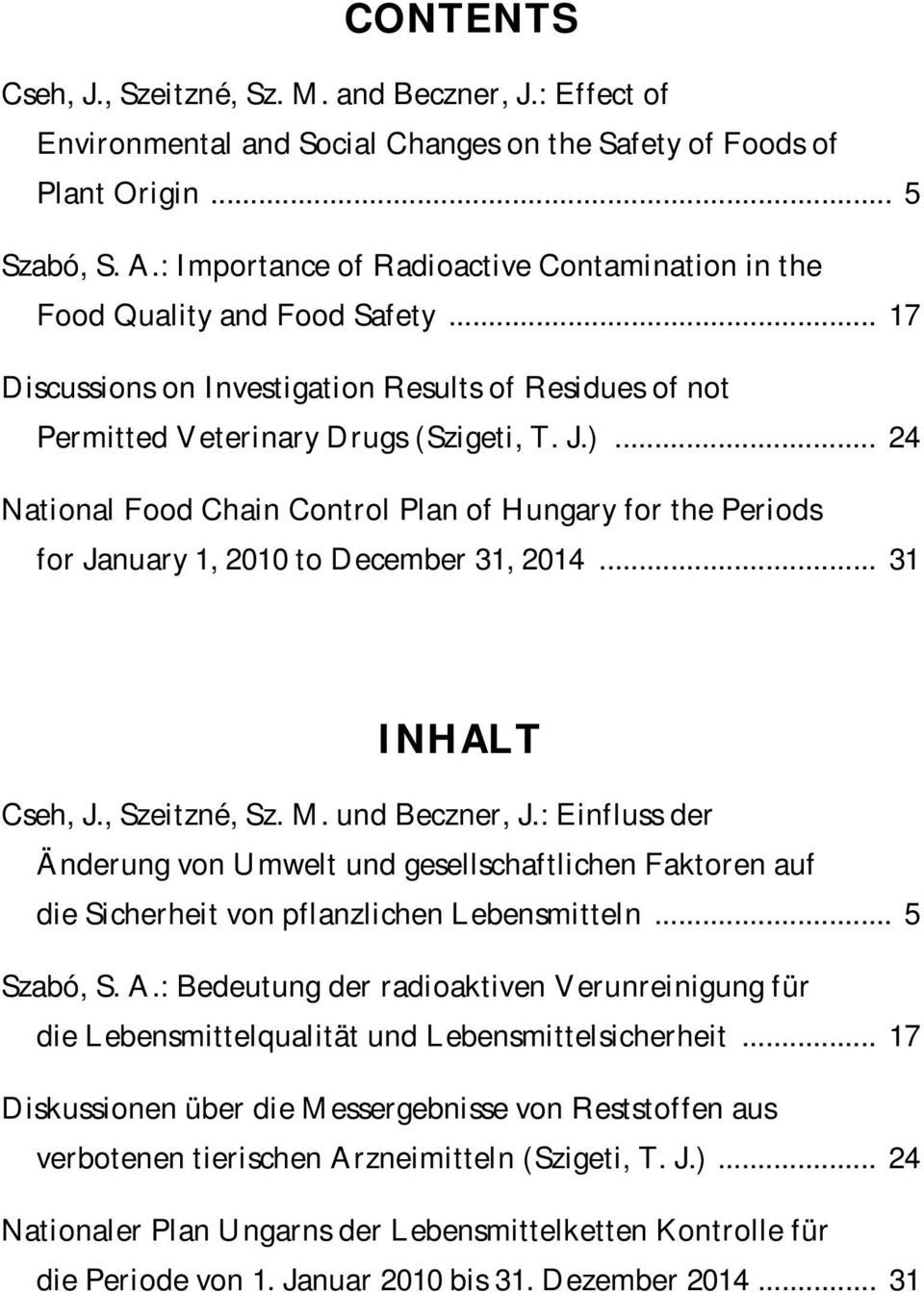 .. 24 National Food Chain Control Plan of Hungary for the Periods for January 1, 2010 to December 31, 2014... 31 INHALT Cseh, J., Szeitzné, Sz. M. und Beczner, J.