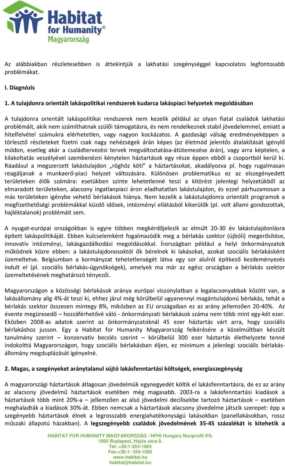 problémáit, akik nem számíthatnak szülői támogatásra, és nem rendelkeznek stabil jövedelemmel, emiatt a hitelfelvétel számukra elérhetetlen, vagy nagyon kockázatos.