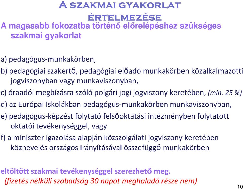 25 %) d) az Európai Iskolákban pedagógus-munkakörben munkaviszonyban, e) pedagógus-képzést folytatófelsőoktatási intézményben folytatott oktatói tevékenységgel, vagy f) a